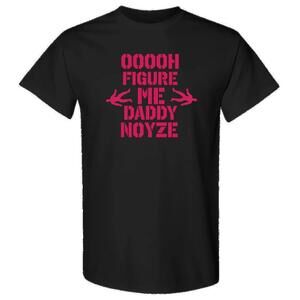 Figure Me Daddy Noyze Shirt